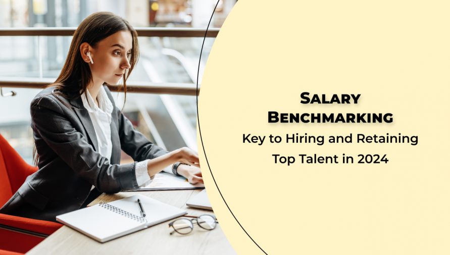 What is Salary Benchmarking and Why It Matters for Hiring and Retaining Talent in 2024?